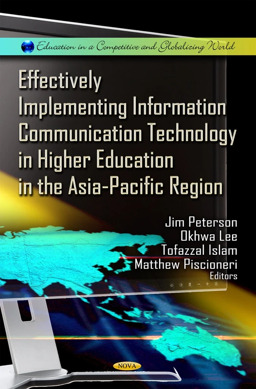 Effectively Implementing Information Communication Technology in Higher Education in the Asia-Pacific Region (Education in a Competitive & Globalizing ... in a Competitive and Globalizing World)