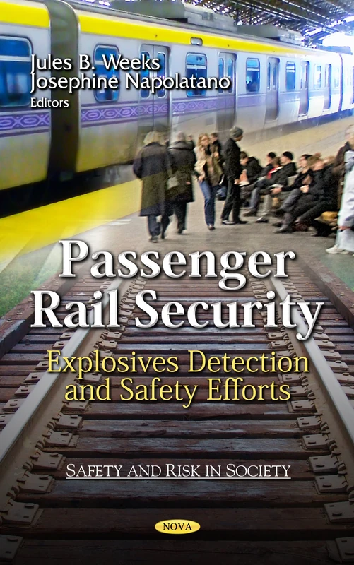 Passenger Rail Security: Explosives Detection & Safety Efforts (Safety and Risk in Society Series) (Safety and Risk in Society: Defense, Security and Strategies)