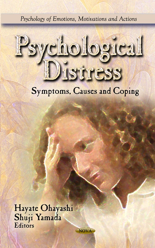 Psychological Distress: Symptoms, Causes & Coping (Psychology of Emotions, Motivations & Actions Series)