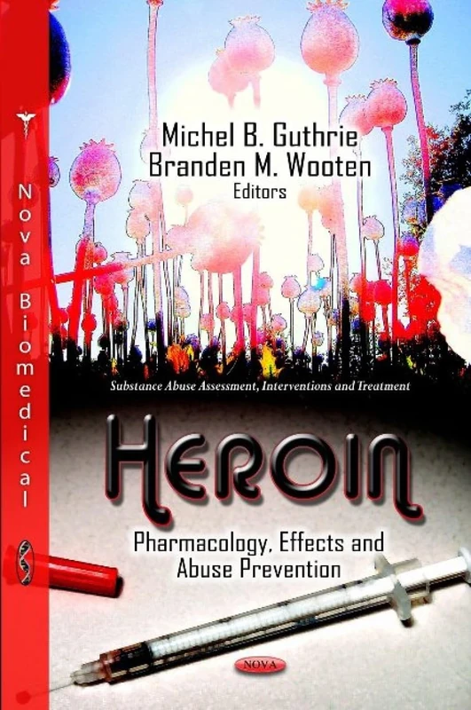 Heroin: Pharmacology, Effects & Abuse Prevention Book