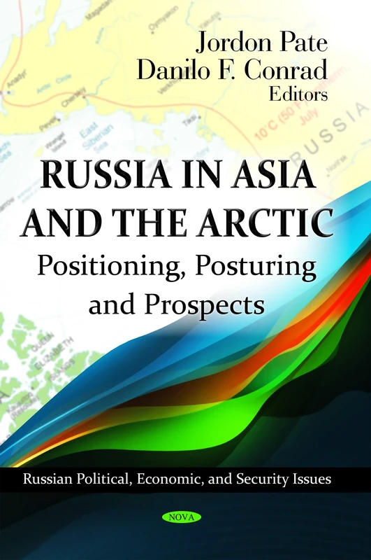 Russia in Asia & the Arctic: Positioning, Posturing & Prospects (Russian Political, Economic, and Security Issues)