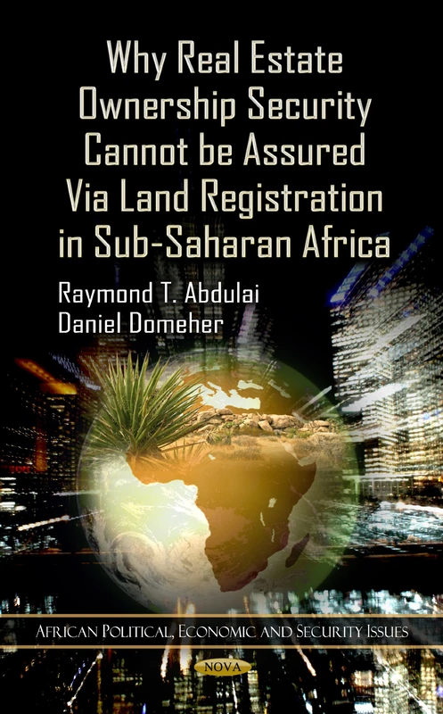 Why Real Estate Ownership Security Cannot be Assured Via Land Registration in Sub-Saharan Africa (African Political, Economic & Security Issues ... Political, Economic, and Security Issues)