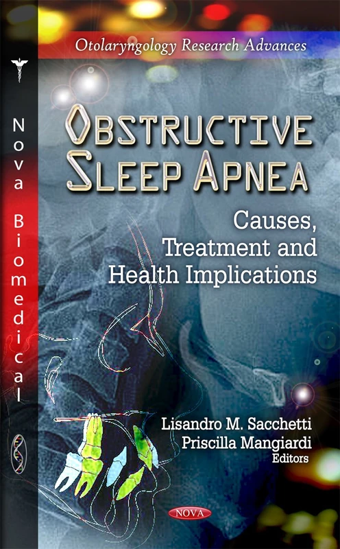 Obstructive Sleep Apnea: Causes, Treatment & Health Implications (Otolaryngology Research Advances)