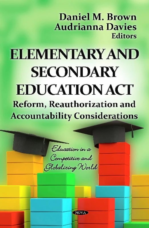 ELEMENTARY SECONDARY EDUCATION ACT: Reform, Reauthorization & Accountability Considerations (Education in a Competitive and Globalizing World)