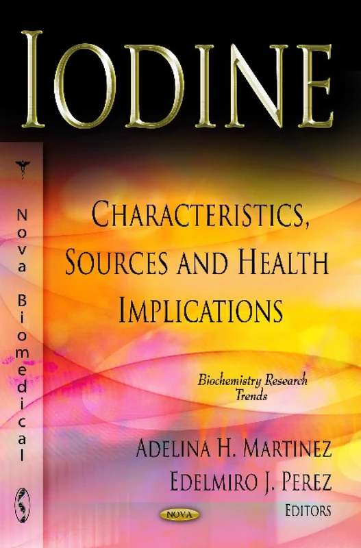 Iodine: Characteristics, Sources & Health Implications (Biochemistry Research Trends: Chemical Engineering Methods and Technology)