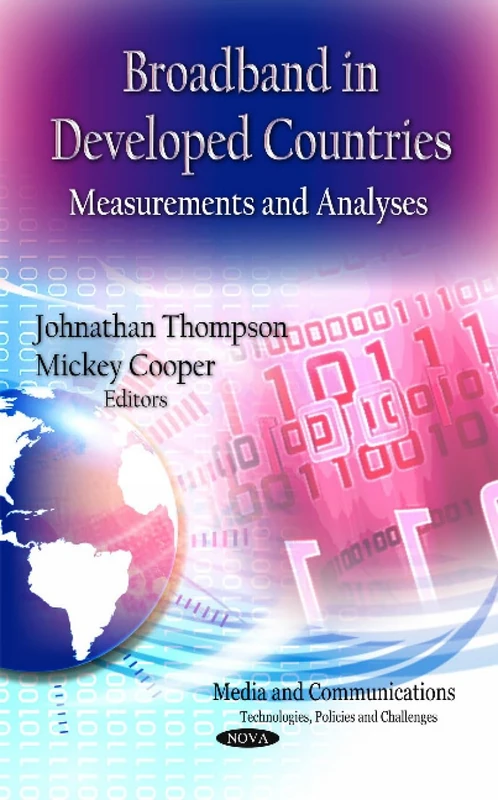 BROADBAND IN DEVELOPED COUNTRIES: Measurements & Analyses (Media and Communications Technologies, Policies and Challenges)