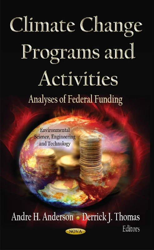 CLIMATE CHANGE PROGRAMS ACT.: Analyses of Federal Funding (Energy Science, Engineering and Technology; Climate Change and Its Causes, Effects and Prediction)