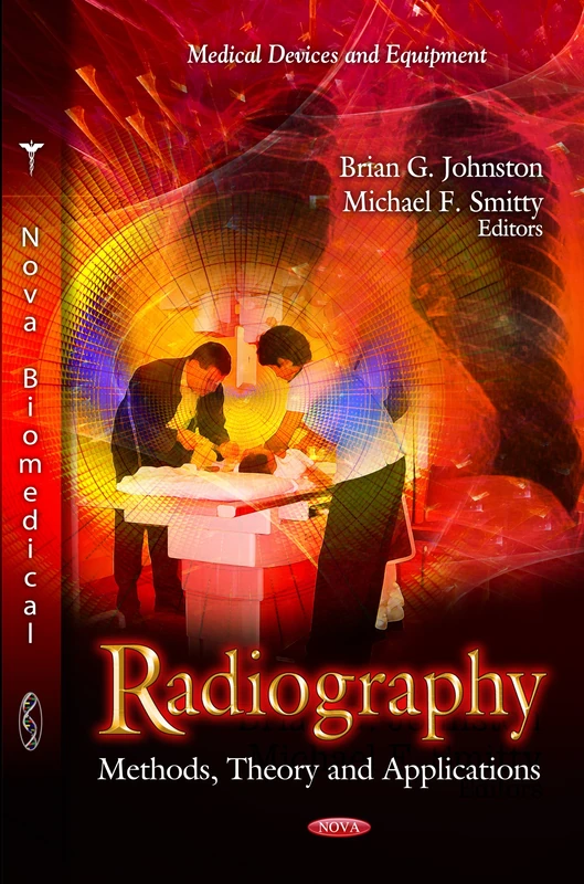 RADIOGRAPHY: Methods, Theory & Applications (Medical Devices and Equipment)