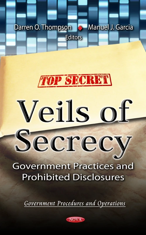 Veils Of Secrecy: Government Practices & Prohibited Disclosures (Government Procedures and Operations)