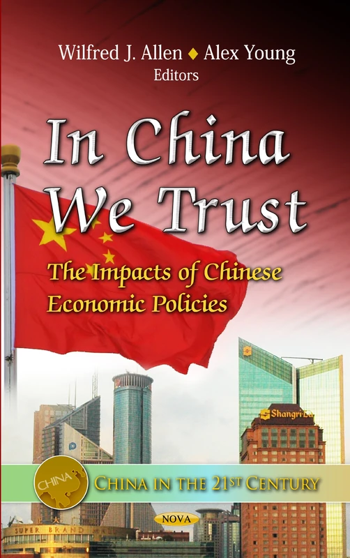 In China We Trust: The Impacts of Chinese Economic Policies (China in the 21st Century)