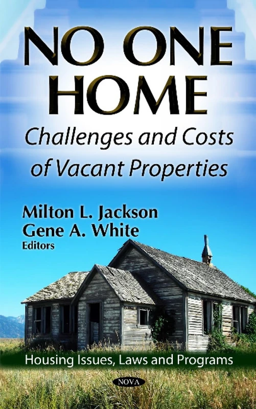 NO ONE HOME CHALLENGES COSTS: Challenges & Costs of Vacant Properties (Housing Issues, Laws and Programs: Social Issues, Justice and Status)