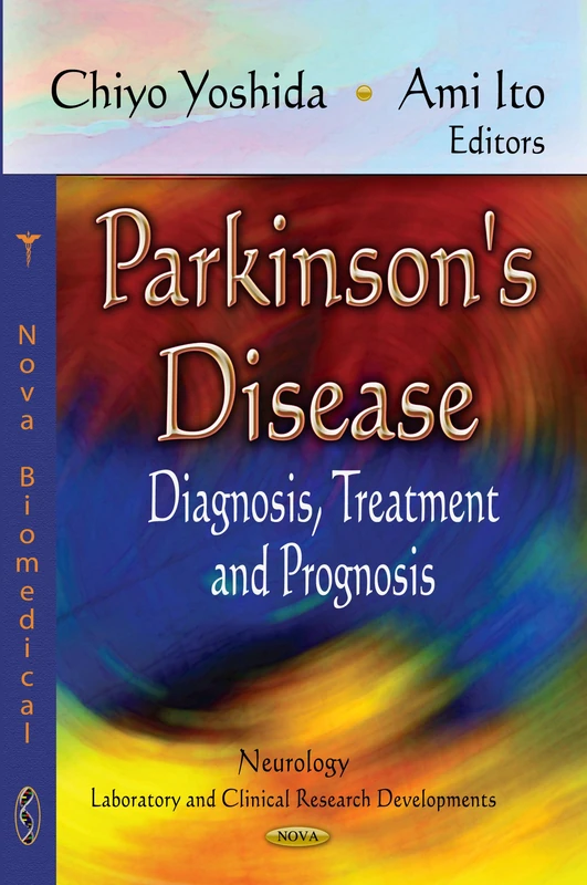 Parkinson's Disease: Diagnosis, Treatment and Prognosis (Neurodegenerative Diseases - Laboratory and Clinical Research Neurology - Laboratory and ... Diseases - Laboratory and Clinical Research)