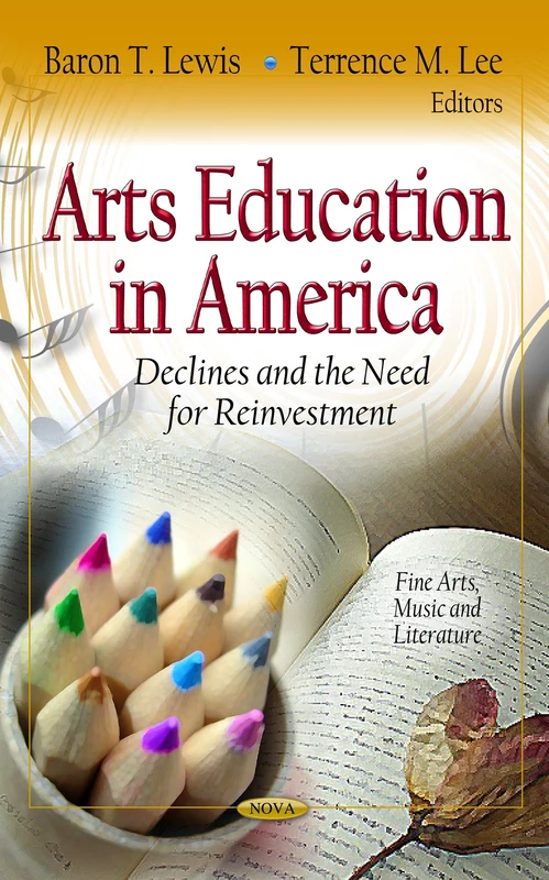 Arts Education in America: Declines & the Need for Reinvestment (Fine Arts, Music & Literature Series)