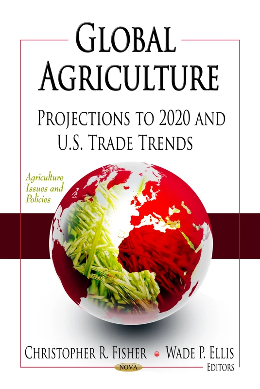 GLOBAL AGRICULTURE: Projections to 2020 & U.S. Trade Trends (Agriculture Issues and Policies)