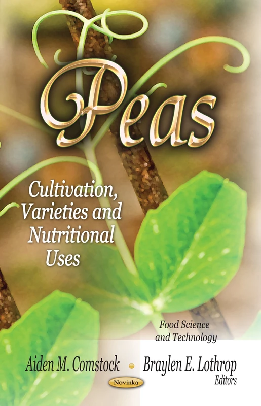 Peas: Cultivation, Varieties & Nutritional Uses (Food Science & Technology Series) (Food Science and Technology: Nutrition and Diet Research Progress)