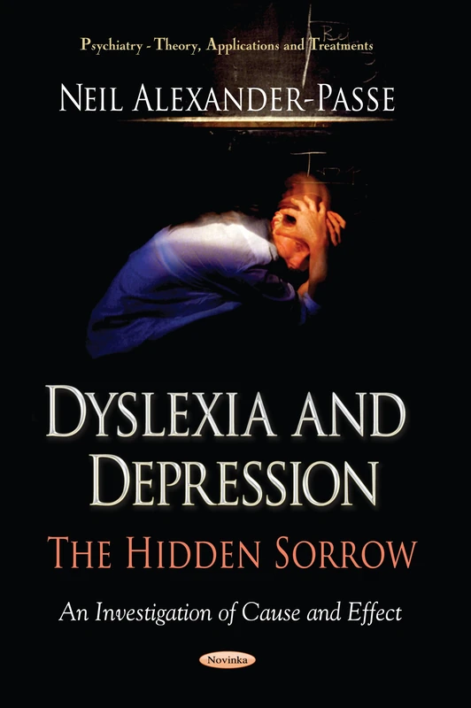 Dyslexia & Depression: The Hidden Sorrow (Psychiatry Theory, Applications and Treatments)