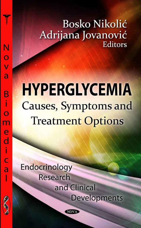 HYPERGLYCEMIA: Causes, Symptoms & Treatment Options (Endocrinology Research and Clinical Developments)