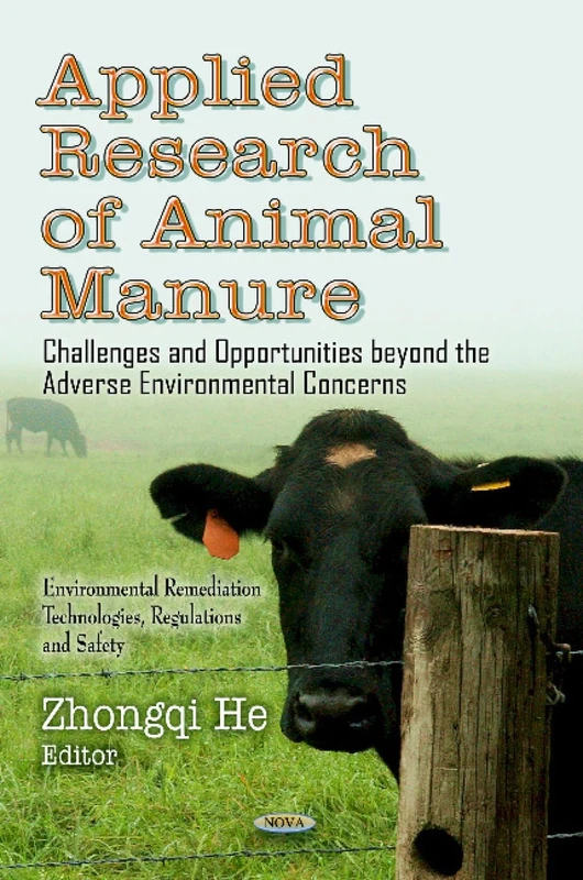 APPLIED RESEARCH IN ANIMAL MA.: Challenges & Opportunities Beyond the Adverse Environmental Concerns (Environmental Remediation Technologies, Regulations and Safety)