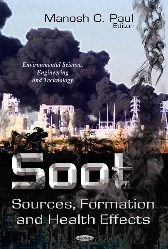 SOOT SOURCES FORMATION HEAL.: Sources, Formation & Health Effects (Environmental Science, Engineering and Technology)