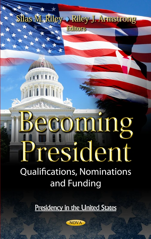 BECOMING PRESIDENT QUALIFIC.: Qualifications, Nominations & Funding (Presidency in the United States)