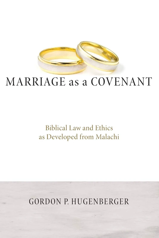 Marriage as a Covenant: Biblical Law and Ethics as Developed from Malachi (Biblical Studies Library)