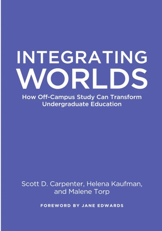 Integrating Worlds: How Off-Campus Study Can Transform Undergraduate Education