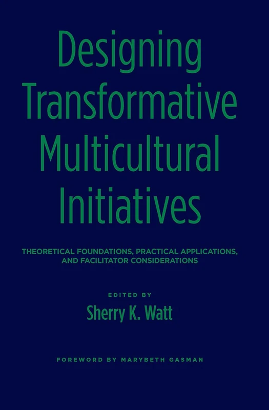 Designing Transformative Multicultural Initiatives: Theoretical Foundations, Practical Applications, and Facilitator Considerations