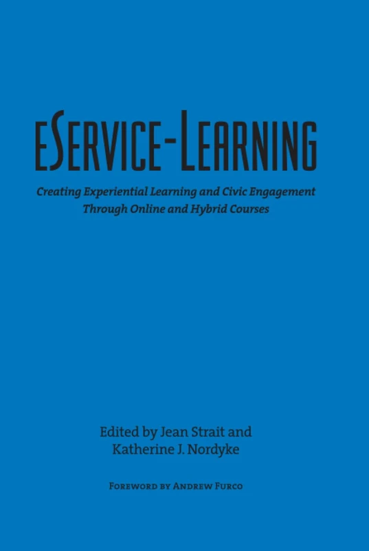 eService-Learning: Creating Experiential Learning and Civic Engagement Through Online and Hybrid Courses