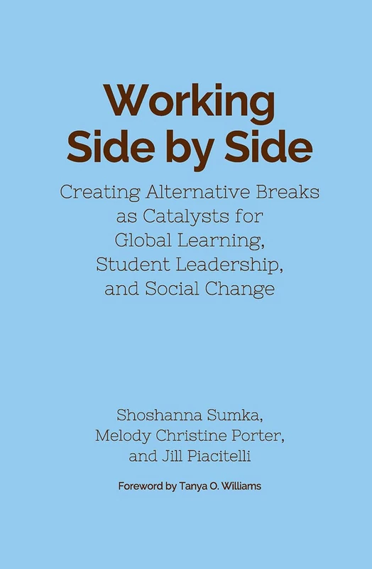 Working Side by Side: Creating Alternative Breaks as Catalysts for Global Learning, Student Leadership, and Social Change
