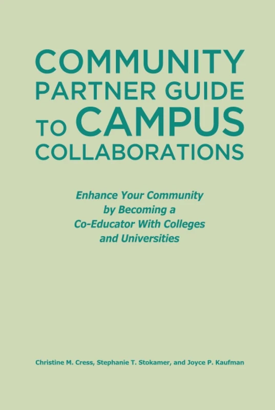 Community Partner Guide to Campus Collaborations: Enhance Your Community By Becoming a Co-Educator With Colleges and Universities