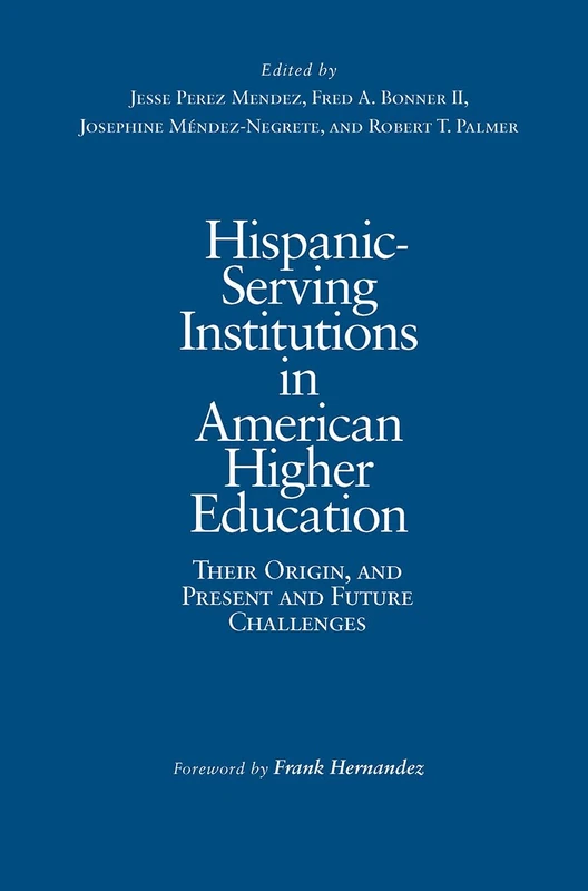 Hispanic-Serving Institutions in American Higher Education: Their Origin, and Present and Future Challenges