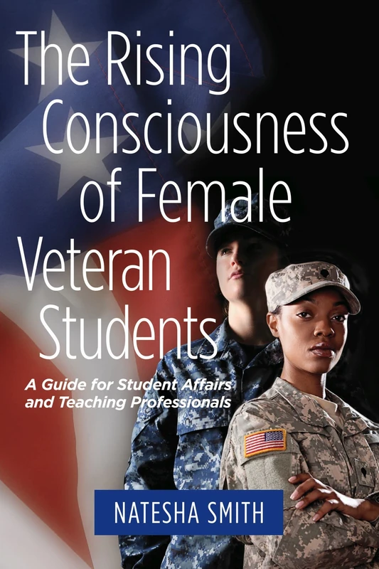 The Rising Consciousness of Female Veteran Students: A Guide for Student Affairs Professionals and Teaching Faculty