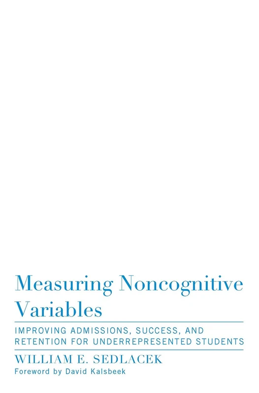 Measuring Noncognitive Variables: Improving Admissions, Success and Retention for Underrepresented Students