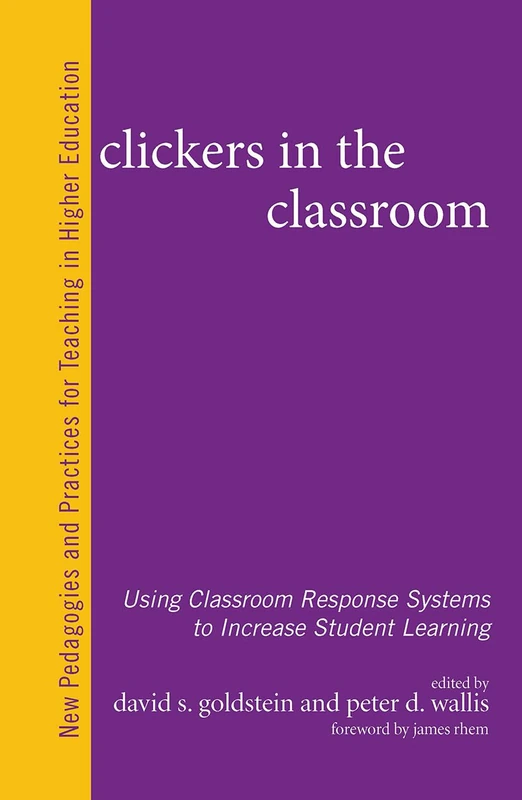 Clickers in the Classroom: Using Classroom Response Systems to Increase Student Learning (New Pedagogies and Practices for Teaching in Higher Education)