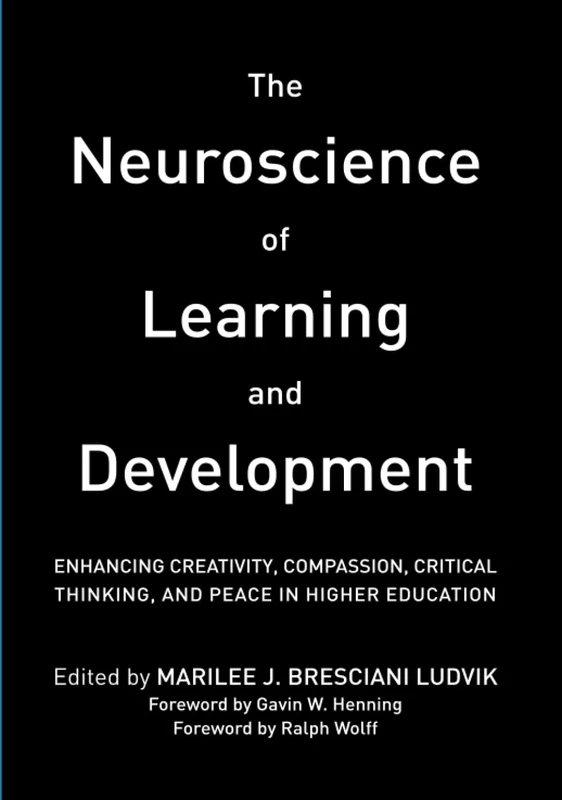 The Neuroscience of Learning and Development: Enhancing Creativity, Compassion, Critical Thinking, and Peace in Higher Education