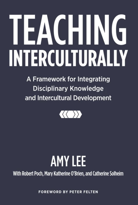 Teaching Interculturally: A Framework for Integrating Disciplinary Knowledge and Intercultural Development