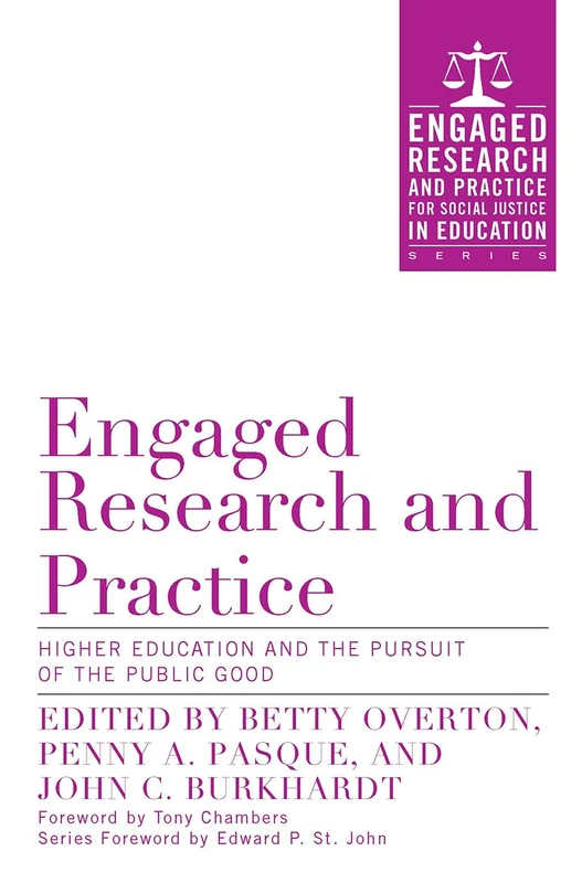 Engaged Research and Practice: Higher Education and the Pursuit of the Public Good (Engaged Research and Practice for Social Justice in Education)