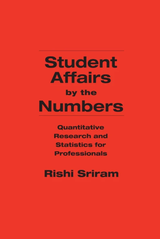 Student Affairs by the Numbers: Quantitative Research and Statistics for Professionals