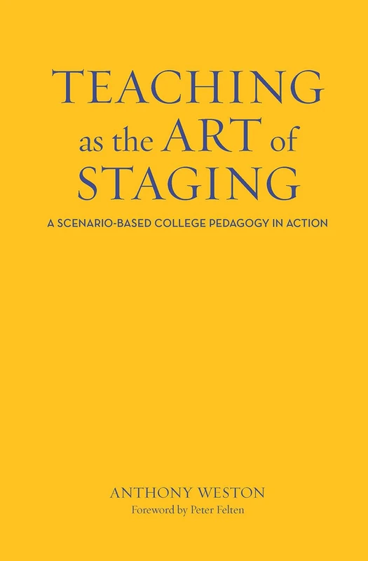 Teaching as the Art of Staging - Anthony Weston Pedagogy Book