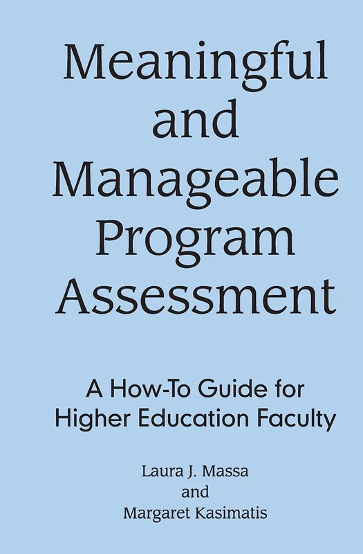 Meaningful and Manageable Program Assessment: A How-To Guide for Higher Education Faculty