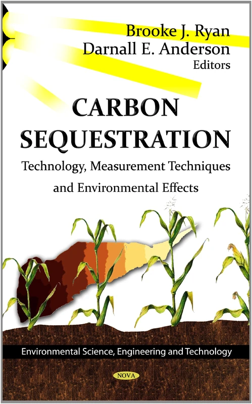 CARBON SEQUESTRATION TECH.MEA.: Technology, Measurement Techniques & Environmental Effects (Environmental Science, Engineering and Technology; Climate Change and Its Causes, Effects and Prediction)