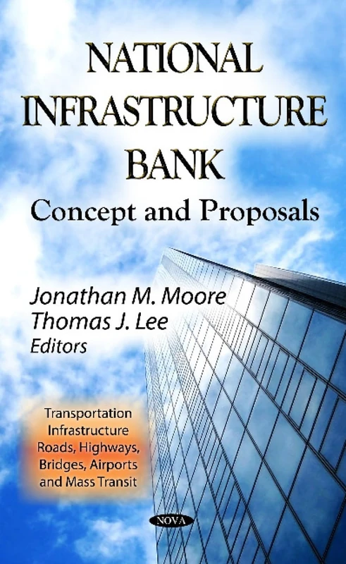 NATIONAL INFRASTRUCTURE BANK: Concept & Proposals (Transportation Infrastructure - Roads, Highways, Bridges, Airports and Mass Transit: Government Procedures and Operations)