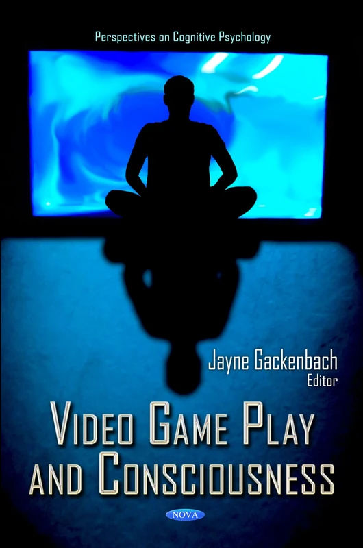 VIDEO GAME PLAY CONSCIOUSNE. (Perspectives on Cognitive Psychology) (Perspectives on Cognitive Psychology; Computer Science, Technology and Applications)