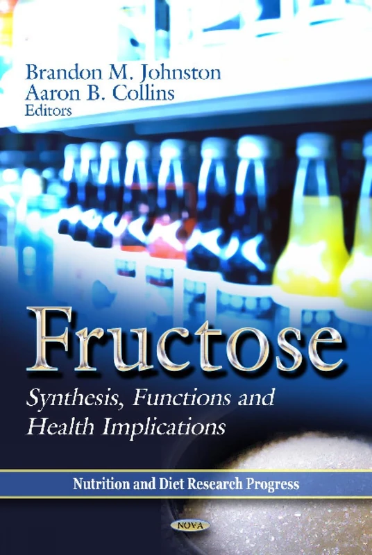FRUCTOSE: Synthesis, Functions & Health Implications (Nutrition and Diet Research Progress: Food Science and Technology)