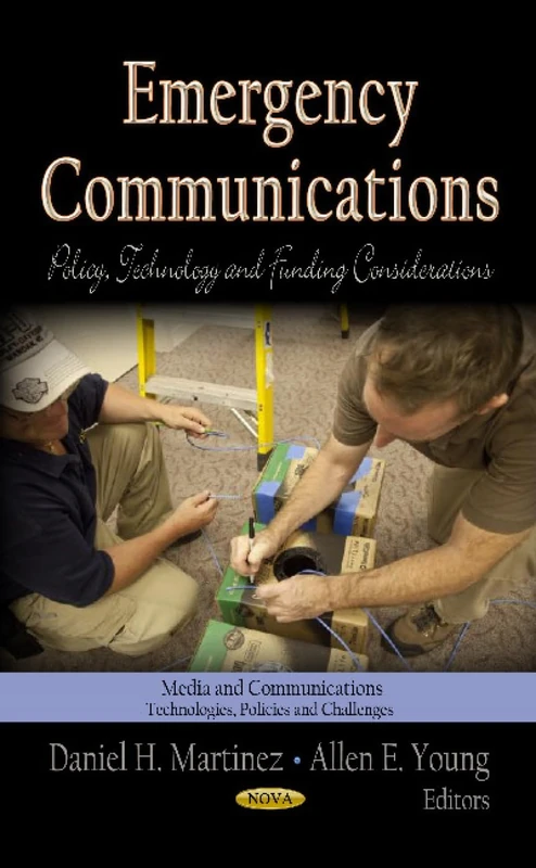 EMERGENCY COMMUNICATIONS: Policy, Technology & Funding Considerations (Media and Communications-technologies, Policies and Challenges: Safety and Risk in Society)