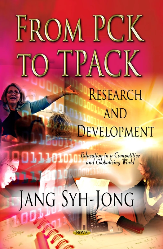 FROM PCK TO TPACK: Research & Development (Education in a Competitive and Globalizing World)