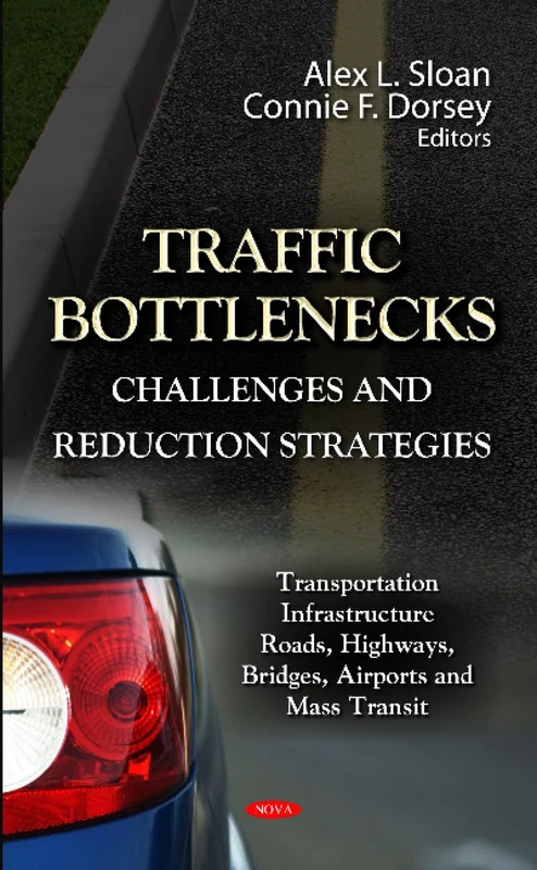 TRAFFIC BOTTLENECKS: Challenges & Reduction Strategies (Transportation Infrastructure-roads, Highways, Bridges, Airports and Mass Transit: Transportation Issues, Policies and R&d)