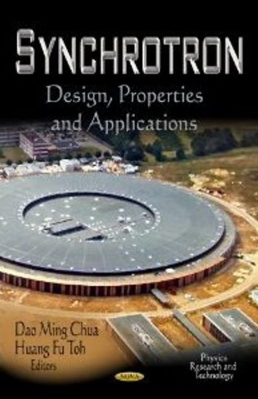 SYNCHROTRON DESIGN PROP. APP.: Design, Properties & Applications (Physics Research and Technology: Engineering Tools, Techniques and Tables)