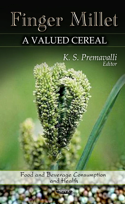 Finger Millet: Valued Cereal (Food and Beverage Consumption and Health: Nutrition and Diet Research Progress)