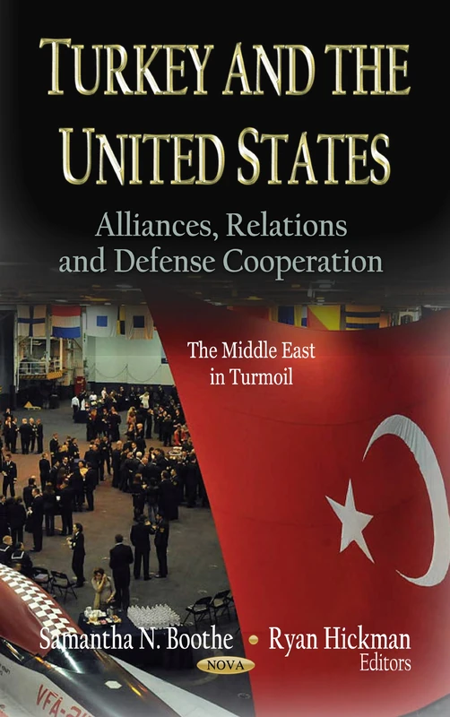 TURKEY THE US: Alliances, Relations & Defense Cooperation (The Middle East in Turmoil)